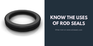 Know the Uses of Rod Seals