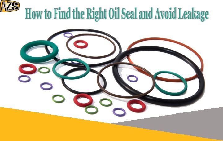 How to Find the Right Oil Seal and Avoid Leakage